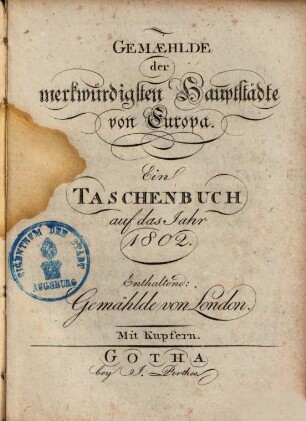 Gemaelde der merkwürdigsten Hauptstädte von Europa : ein Taschenbuch auf das Jahr 1802, enthaltend: Gemählde von London