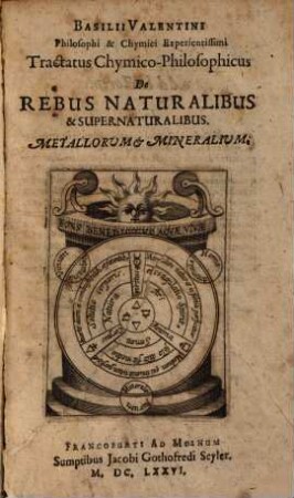 Basilii Valentini Tractatus chymico-philosophicus de rebus naturalibus et supernaturalibus : metallorum & mineralium