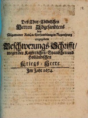 Deß Chur-Cöllnischen Herren Abgesandtens bey allgemeiner Reichs-Versamblung in Regenspurg eingegebene Beschwerungs-Schrifft wegen der kayserlichen, spanischen und holländischen Kriegs-Heere