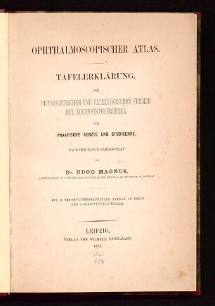Ophthalmoscopischer Atlas : Tafelerklärung ; die physiologischen und pathologischen Formen des Augenhintergrundes ; für praktische Aerzte und Studirende ; nach der Natur dargestellt