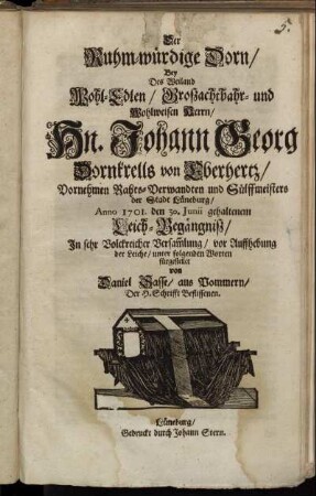 Der Ruhm-würdige Dorn, Bey Des Weiland Wohl-Edlen, Großachtbahr- und Wohlweisen Herrn, Hn. Johann Georg Dornkrells von Eberhertz, Vornehmen Rahts-Verwandten und Sülffmeisters der Stadt Lüneburg, Anno 1701. den 30. Junii gehaltenem Leich-Begängnisz