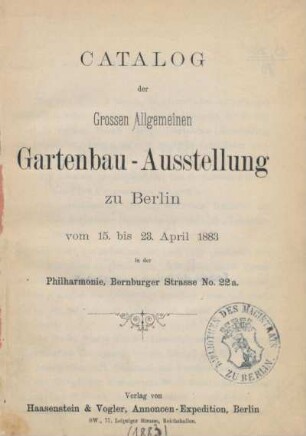 Catalog der Grossen Allgemeinen Gartenbau-Ausstellung zu Berlin : vom 15. bis 23. April 1883