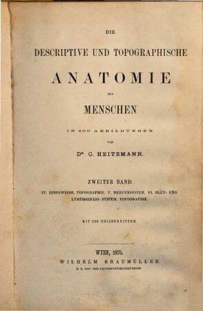 Die descriptive und topographische Anatomie des Menschen. 2. IV: Eingeweide. Topographie. V: Nervensystem. VI: Blutu. Lymphgefäß-System. Topographie.