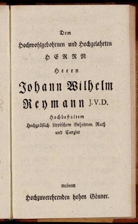 Dem Hochwohlgebohrnen und Hochgelahrten Herrn Herrn Johann Wilhelm Reymann[...]