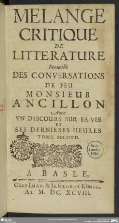 2: Mélange Critique De Litterature Recueilli Des Conversations De Feu Monsieur Ancillon : Avec Un Discours Sur Sa Vie Et Ses Dernieres Heures