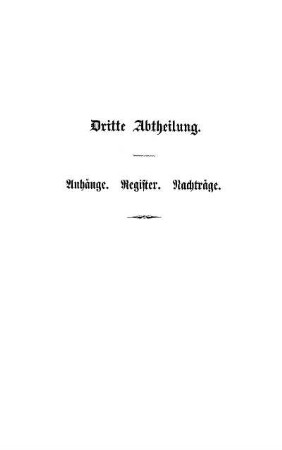 Dritte Abtheilung. Anhänge. Register. Nachträge