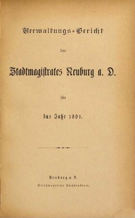 Verwaltungs-Bericht des Stadtmagistrates Neuburg a.D. : für das Jahr .... 1891
