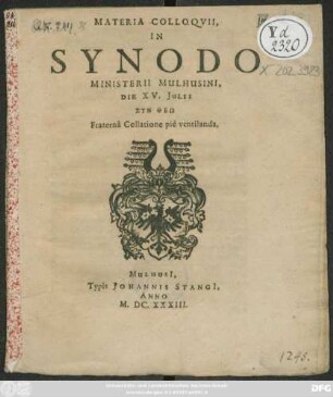 Materia Colloquii, In Synodo Ministerii Mulhusini, Die XV. Iulii ... Fraterna Collatione pie ventilanda