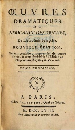 Oeuvres Dramatiques De Néricault Destouches, De l'Académie Françoise. 3