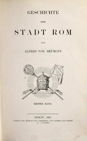 Geschichte der Stadt Rom : in drei Bänden, 1. Von der Gründung der Stadt bis zum Ende des Westreichs