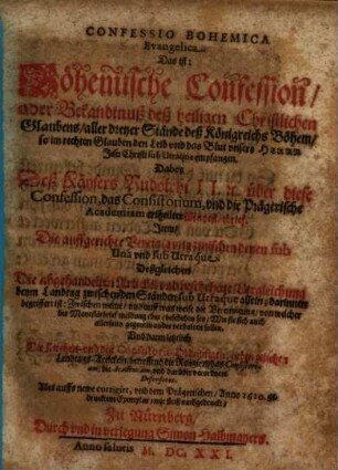 Confessio Bohemica Evangelica, Das ist: Böhemische Confession oder Bekandtnus deß heiligen Christlichen Glaubens, aller dreyer Stände deß Königreichs Böhem ... : dabey des Käysers Rudolphi II. über diese Confession ... Mayestätbrief ...