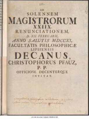 Ad Solennem Magistrorum XXIIX. Renunciationem, D. XII Februarii, Anno Salutis MDCCXI, Facultatis Philosophicae Lipsiensis Decanus, Christophorus Pfauz, ... Invitat