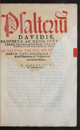 Psalteriũ || DAVIDIS,|| PROPHETAE AC REGIS, IVXTA VE=||TEREM TRANSLATIONEM, VNA CVM AN=||TIPHONIS ET PSALMORVM TROPIS:|| IN SEPTEM PARTES, AD NVMERVM || DIERVM VNIVS HEBDOMADAE DIGESTVM,|| & ad Matutinas, & Vespertinas preces || accommodatum.|| ... ||[Hrsg.v.(MATTHAEVS LV=||DECVS ... ||)]