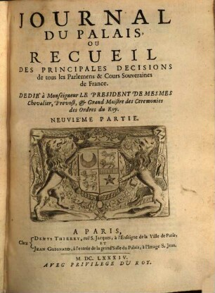 Journal du palais, ou recueil des principales décisions de tous les parlemens & cours souveraines de France, 9. 1684