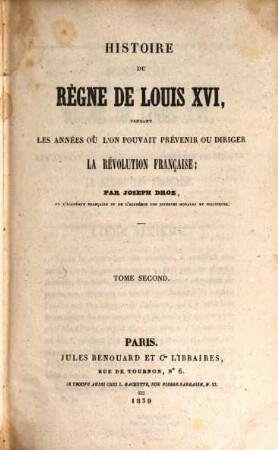 Histoire du règne de Louis XVI., pendant les années, où l'on pouvait prèvenir ou diriger la Révolution Française, 2