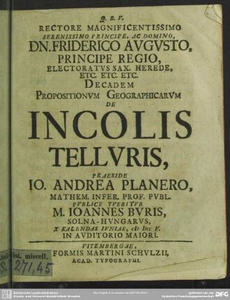 Rectore Magnificentissimo Serenissimo Principe. Ac Domino, Dn. Friderico Avgvsto. Principe Regio, ... Decadem Propositionum Geographicarum De Incolis Telluris