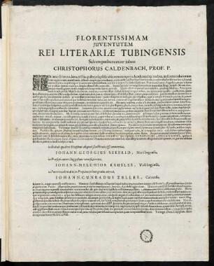 Florentissimam Juventutem Rei Literariae Tubingensis Salvere perhumaniter jubeo Christophorus Caldenbach, Prof. P.