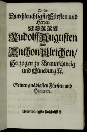 An die ... Herrn Rudolff Augusten und Anthon Ulrichen, Herzogen zu Braunschweig und Lüneburg ...