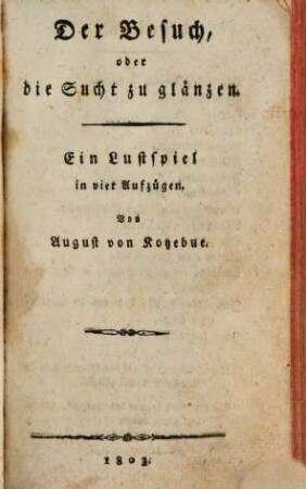 Der Besuch, oder die Sucht zu glänzen : Ein Lustspiel in 4 Aufzügen