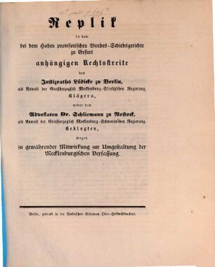 Replik in dem bei dem Hohen provisorischen Bundes-Schiedsgerichte zu Erfurt anhängigen Rechtsstreite (der) Mecklenburg-Strelitzschen Regierung wider (d.) Mecklenburg-Schwerinsche Regierung wegen zu gewährender Mitwirkung zur Umgestaltung der Mecklenburgischen Verfassung