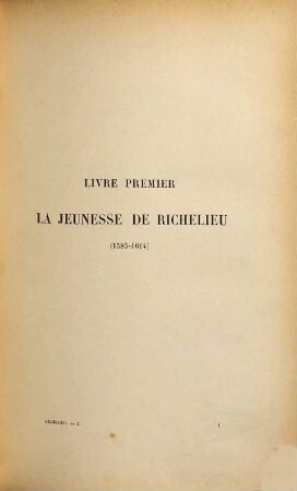 Histoire du Cardinal de Richelieu, 1. La jeunesse de Richelieu (1585 - 1614). La France en 1614