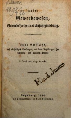 Ueber Gewerbewesen Gewerbsfreiheit und Ansäßigmachung : Vier Aufsätze, ... aus dem Augsburger-Intelligenz- und Wochen-Blatte besonders abgedruckt