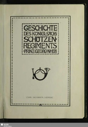 Geschichte des Königl. Sächs. Schützen-Regiments Prinz Georg No. 108