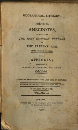Biographical, Literary And Political Anecdotes Of Several Of The Most Eminent Persons Of The Present Age : With An Appendix, Consisting Of Original, Explanatory And Scarce Papers ; In Three Volumes. 2