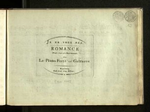 Je'ne veux pas : romance ; d'oute vient cette fleur charmante ; pour le piano-forte ou guitarre