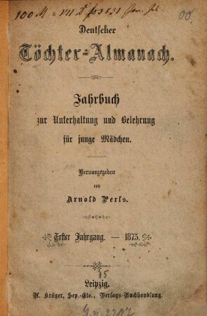 Deutscher Töchter-Almanach : Jahrbuch zur Unterhaltung und Belehrung für junge Mädchen, 1. 1875