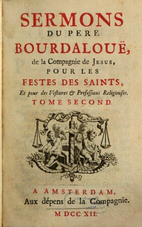 Sermons Du Pere Bourdalouë, de la Compagnie de Jesus, Pour Les Festes Des Saints, Et pour des Vestures & Professions Religieuses, 2