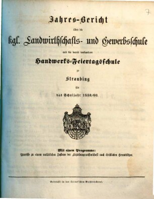 Jahresbericht über die Königliche Landwirthschafts- und Gewerbsschule Erster Classe und die damit verbundene Handwerks-Feiertagsschule. 1859/60