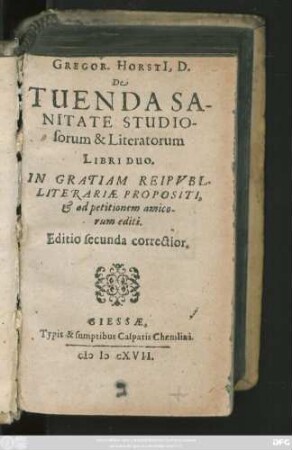 Gregor. Horsti[i], D. De Tuenda Sanitate Studiosorum & Literatorum Libri Duo : In Gratiam Reipubl. Literariae Propositi, & ad petitionem amicorum editi