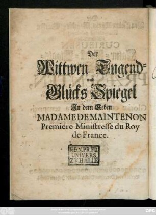 Der Wittwen Tugend- und Glücks Spiegel In dem Leben Madame de Maintenon Premiere Ministresse du Roy de France