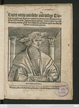 Czwen neüw nutzliche vnd lustige Dia=||logi oder gesprech Darin zu vinden wie ein yeder dem fleysch wieder=||streben soll durch D. Johannẽ Copp gedicht. Vnder redner des erstẽ || ein mensch vnd der geyst Des andern ein mensch der geyst das fleysch || vnd der teufel satan genant.|| ... ||
