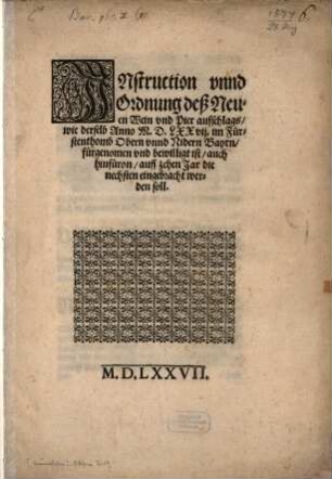 Instruction unnd Ordnung deß Newen Wein und Pier aufschlags : wie derselb Anno 1577 im Fürstenthumb Obern unnd Nidern Bayrn fürgenommen und bewilligt ist, auch hinfüron auff zehen Jar die nechsten eingebracht werden soll