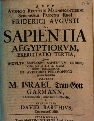 Avspicio Rectoris Magnificentissimi Serenissimi Principis Regi[i] Friderici Avgvsti De Sapientia Aegyptiorvm, Exercitatio Tertia
