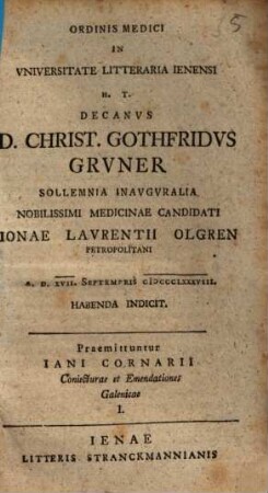 Ordinis Medici In Universitate Litteraria Ienensi H.T. Decanus D. Christ. Gothfridus Gruner Sollemnia Inauguralia Nobilissimi Medicinae Candidati Ionae Laurentii Olgren Petropolitani ... Indicit