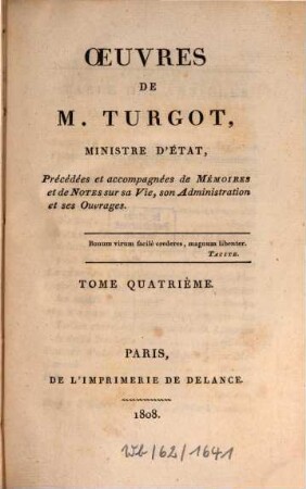 Oeuvres de Mr. Turgot, Ministre d'Etat : précédées et accompagnées de mémoires et de notes sur sa vie, son administration et ses ouvrages. 4