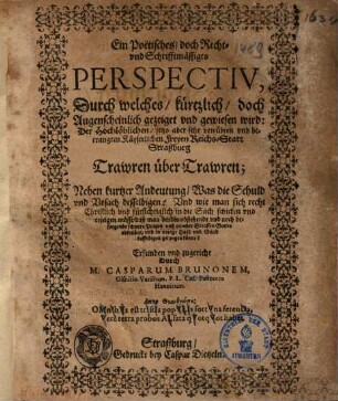 Ein Poetisches ... Perspectiv, durch welches kürtzlich ... gewiesen wird: der ... Freyen Reichs-Statt Straßburg Trawren über Trawren ...