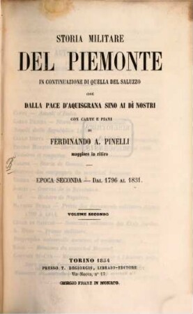 Storia militare del Piemonte in continuazione di quella del Saluzzo cioè dalla pace d'Aquisgrana sino ai di nostri con carte e piani. II