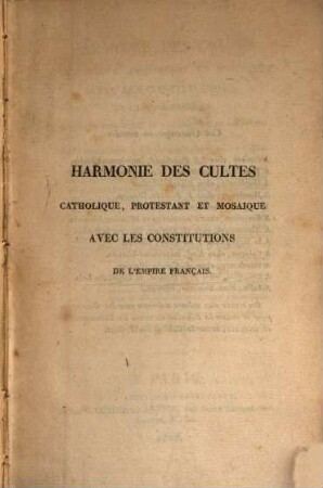 Harmonie des Cultes catholique ... : avec les Constitutions de l'empire Français ...