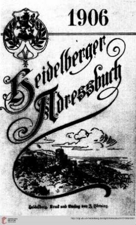 Adreßbuch der Stadt Heidelberg: Adreßbuch der Stadt Heidelberg nebst den Stadtteilen Neuenheim, Schlierbach und Handschuhsheim für das Jahr 1906