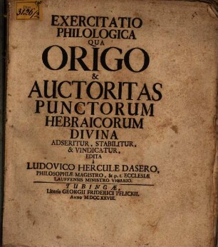 Exercitatio Philologica Qua Origo & Auctoritas Punctorum Hebraicorum Divina Adseritur, Stabilitur, & Vindicatur