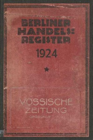 60.1924: Berliner Handels-Register : Verzeichnis der in den Amtsgerichtsbezirken Berlin-Mitte, Charlottenburg, Köpenick, Lichtenberg, Lichterfelde, Neukölln, Pankow, Schöneberg, Spandau, Tempelhof, Wedding und Weißensee wohnenden eingetragenen Einzelfirmen, Gesellschaften und Genossenschaften