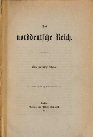 Das norddeutsche Reich : eine politische Studie