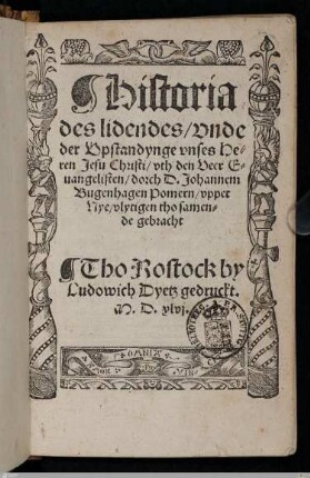 Historia des lidendes, vnde der Vpstandynge vnses Heren Jesu Christi : vth den Veer Euangelisten