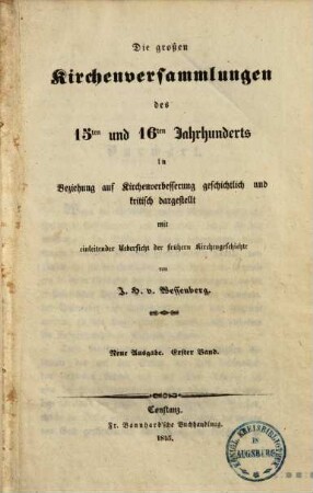 Die großen Kirchenversammlungen des 15ten und 16ten Jahrhunderts : in Beziehung auf Kirchenverbesserung geschichtlich und kritisch dargestellt mit einleitender Uebersicht der frühern Kirchengeschichte, 1