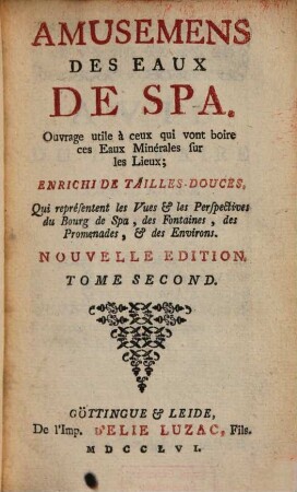 Amusemens Des Eaux De Spa : Ouvrage utile à ceux qui vont boire ces Eaux Minérales sur les Lieux ; Enrichi De Tailles-Douces, 2