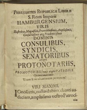 Perillustris Reipublicæ Liberæ S. Rom. Imperii Hamburgensium, Viris Illustribus, Magnificis [...] Dominis Consulibus, Syndicis, Senatoribus Atque Protonotariis [...]
